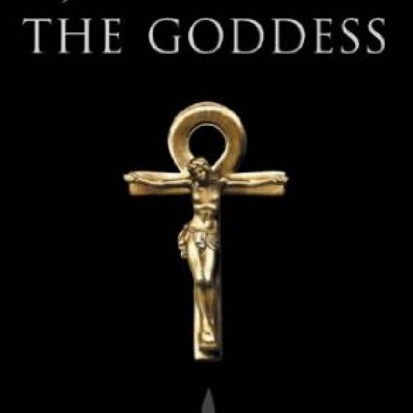 Jesus and the Goddess: The secret teachings of the original Christians
